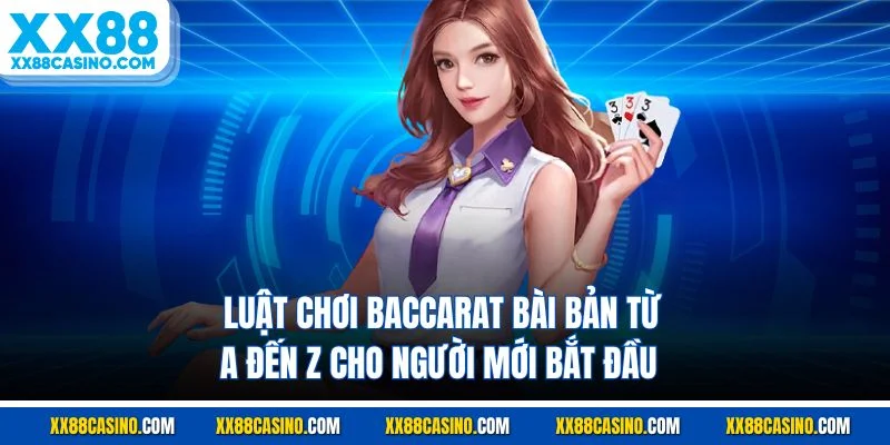 Luật Chơi Baccarat Bài Bản Từ A Đến Z Cho Người Mới Bắt Đầu