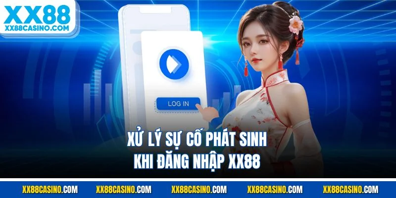 Xử lý sự cố phát sinh khi đăng nhập XX88